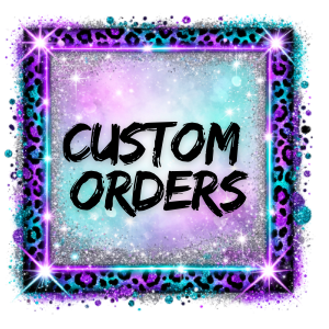 CUSTOM ORDERS