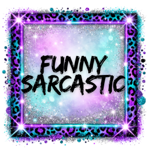 FUNNY/ SARCASTIC