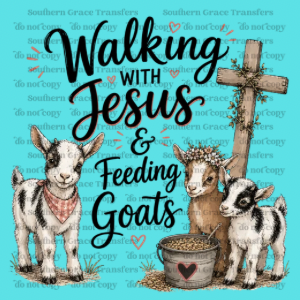 WALKING WITH JESUS AND FEEDING GOATS