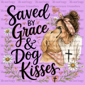 SAVED BY GRACE AND DOG KISSES