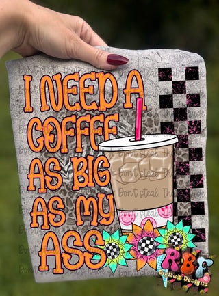 I NEED A COFFEE AS BIG AS MY ASS