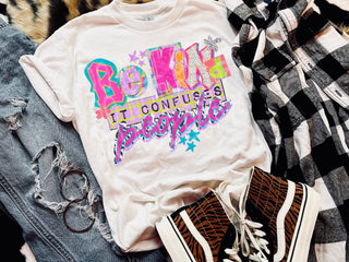 BE KIND IT CONFUSES PEOPLE