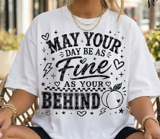 MAY YOUR DAY BE AS FINE  AS YOUR BEHIND