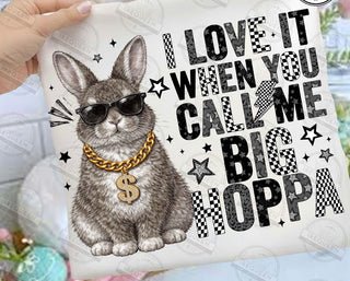 I LOVE IT WHEN YOU CALL ME BIG HOPPA