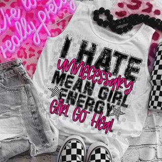 I HATE UNNECESSARY MEAN GIRL ENERGY