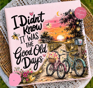 I DIDN’T KNOW IT WAS THE GOD OLD DAYS