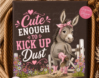CUTE ENOUGH TO KICK UP DUST
