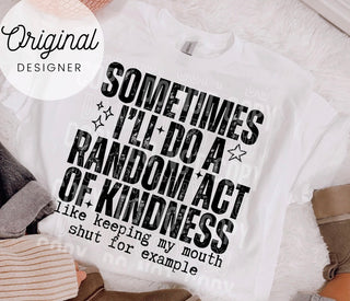 SOMETIMES I’LL DO A RANDOM ACT OF KINDNESS