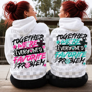 TOGETHER WE’RE EVERYONE’S FAVORITE PROBLEM