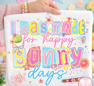 I WAS MADE FOR HAPPY SUNNY DAYS
