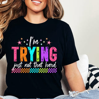 I’M TRYING JUST NOT THAT HARD