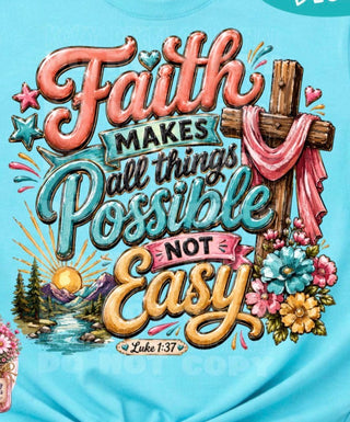 FAITH MAKES ALL THINGS POSSIBLE NOT EASY