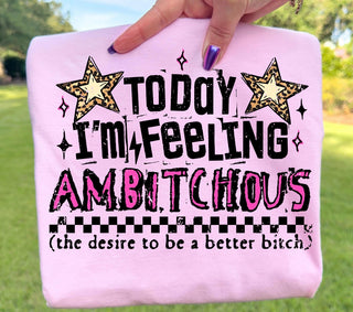 TODAY I’M FEELING AMBITCHOUS