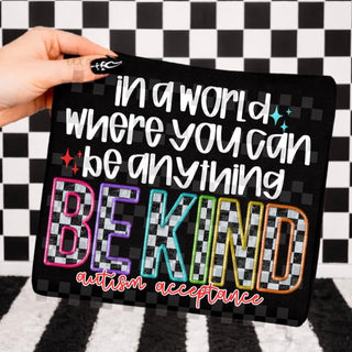 IN A WORLD WHERE YOU CAN BE ANYTHING BE KIND