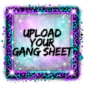 UPLOAD YOUR GANG SHEET !