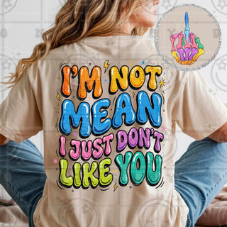 I’M NOT MEAN I JUST DON’T LIKE YOU