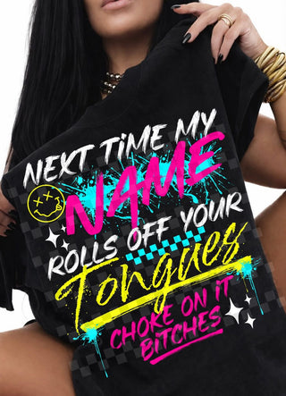 NEXT TIME MY NAME ROLLS OFF YOUR TONGUES