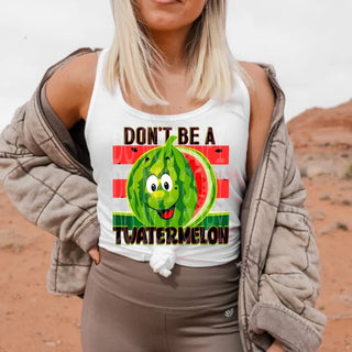 DON’T BE A TWATERMELON