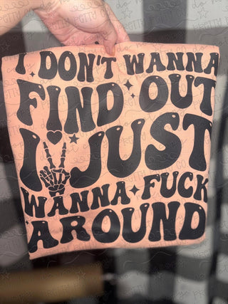 I DON’T WANNA FIND OUT