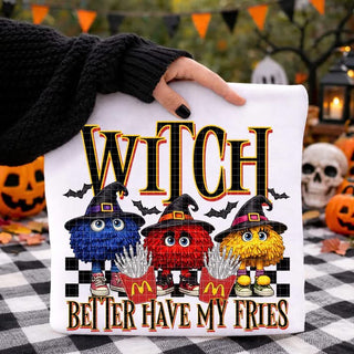 WITCH BETTER HAVE MY FRIES